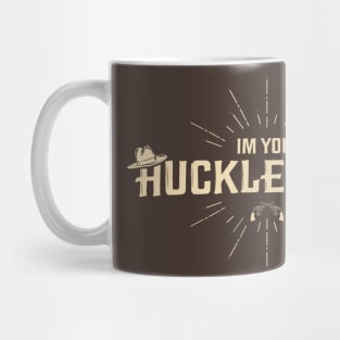 I'm your Huckleberry Mug